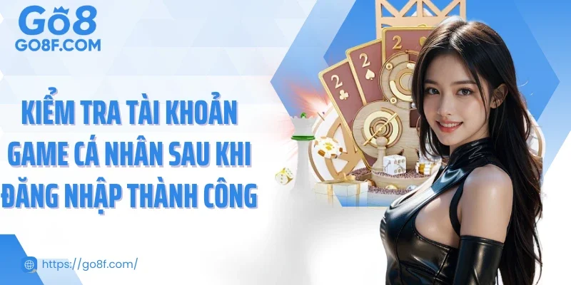 Kiểm tra tài khoản game cá nhân sau khi đăng nhập thành công