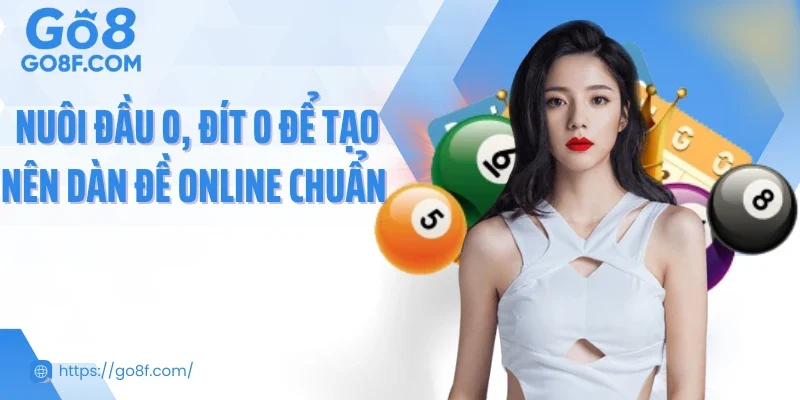 Nuôi đầu 0, đít 0 để tạo nên dàn đề online chuẩn