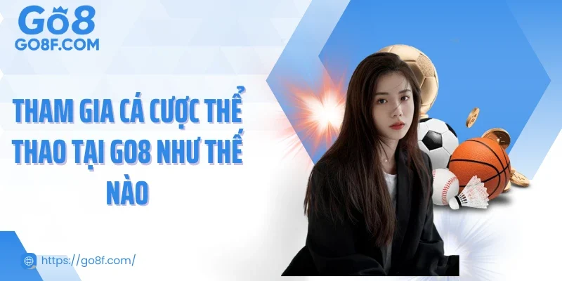 Tham gia cá cược thể thao tại Go8 như thế nào