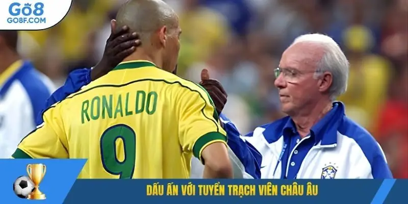 Dấu ấn với tuyển trạch viên châu Âu