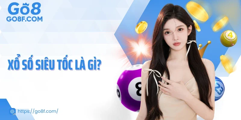 Xổ Số Siêu Tốc Là Gì? Khám Phá Sân Chơi Kết Quả Tức Thì